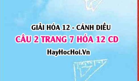 Giải câu 2 trang 7 Hóa 12 Cánh Diều SGK